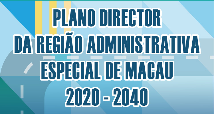 PLANO DIRECTOR DA REGIÃO ADMINISTRATIVA ESPECIAL DE MACAU (2020-2040)