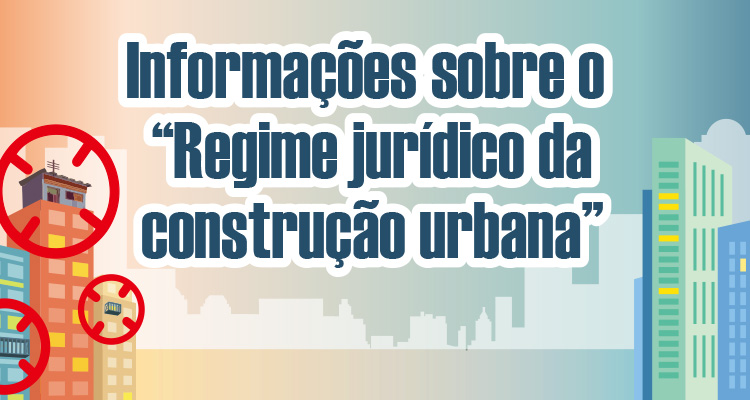 Informações sobre o “Regime jurídico da construção urbana”